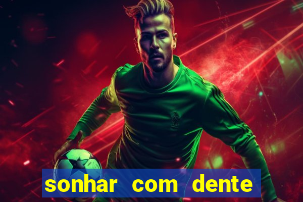 sonhar com dente caindo no jogo do bicho